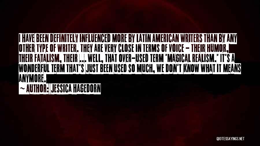 Jessica Hagedorn Quotes: I Have Been Definitely Influenced More By Latin American Writers Than By Any Other Type Of Writer. They Are Very
