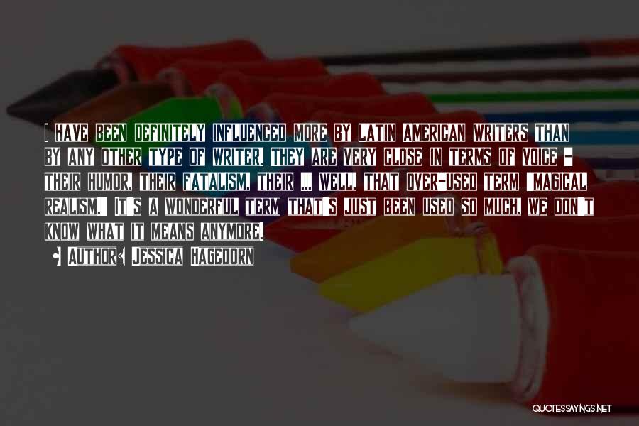 Jessica Hagedorn Quotes: I Have Been Definitely Influenced More By Latin American Writers Than By Any Other Type Of Writer. They Are Very