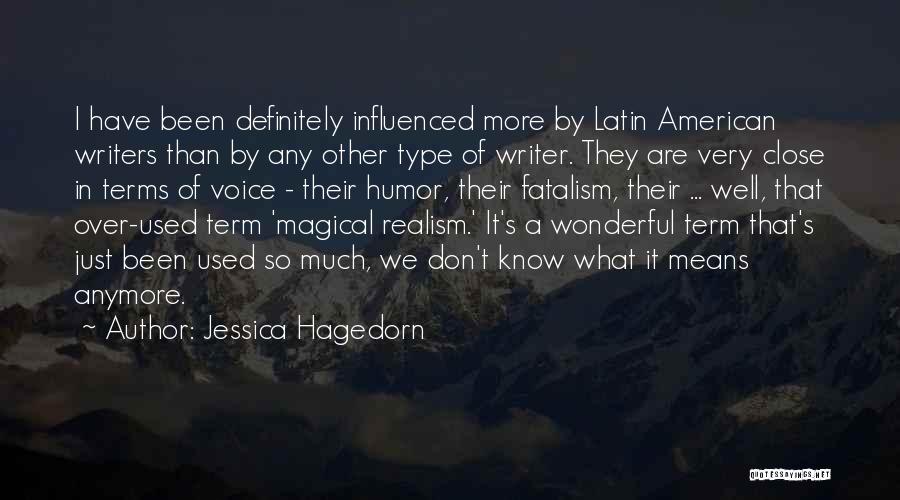 Jessica Hagedorn Quotes: I Have Been Definitely Influenced More By Latin American Writers Than By Any Other Type Of Writer. They Are Very