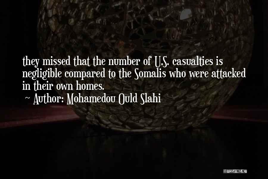 Mohamedou Ould Slahi Quotes: They Missed That The Number Of U.s. Casualties Is Negligible Compared To The Somalis Who Were Attacked In Their Own