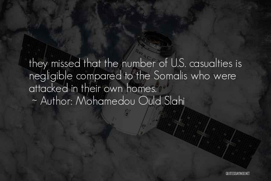 Mohamedou Ould Slahi Quotes: They Missed That The Number Of U.s. Casualties Is Negligible Compared To The Somalis Who Were Attacked In Their Own