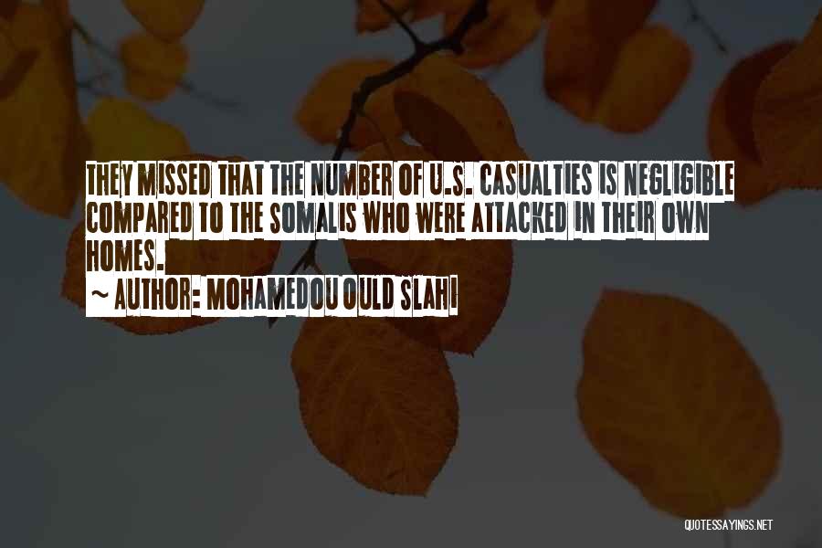 Mohamedou Ould Slahi Quotes: They Missed That The Number Of U.s. Casualties Is Negligible Compared To The Somalis Who Were Attacked In Their Own