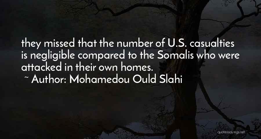 Mohamedou Ould Slahi Quotes: They Missed That The Number Of U.s. Casualties Is Negligible Compared To The Somalis Who Were Attacked In Their Own