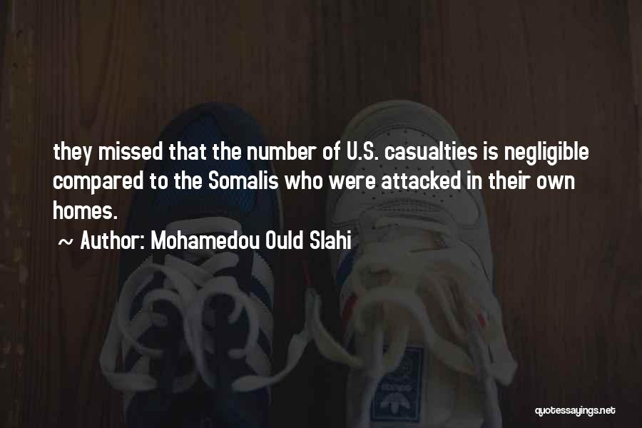 Mohamedou Ould Slahi Quotes: They Missed That The Number Of U.s. Casualties Is Negligible Compared To The Somalis Who Were Attacked In Their Own