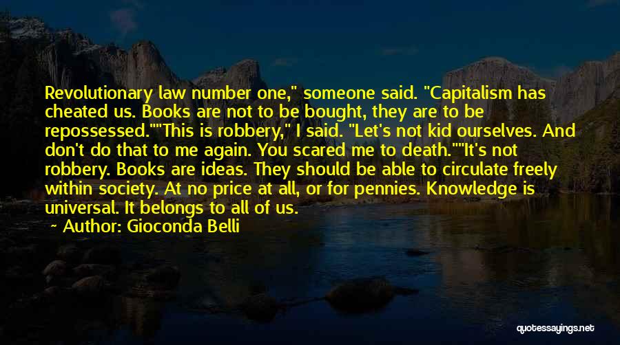 Gioconda Belli Quotes: Revolutionary Law Number One, Someone Said. Capitalism Has Cheated Us. Books Are Not To Be Bought, They Are To Be