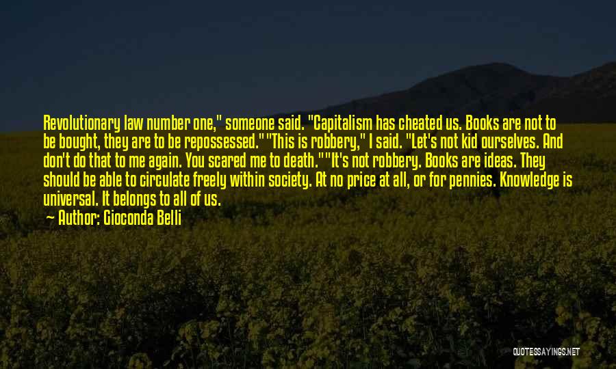 Gioconda Belli Quotes: Revolutionary Law Number One, Someone Said. Capitalism Has Cheated Us. Books Are Not To Be Bought, They Are To Be