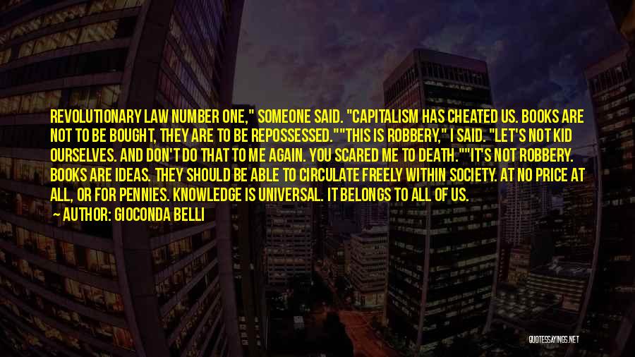 Gioconda Belli Quotes: Revolutionary Law Number One, Someone Said. Capitalism Has Cheated Us. Books Are Not To Be Bought, They Are To Be