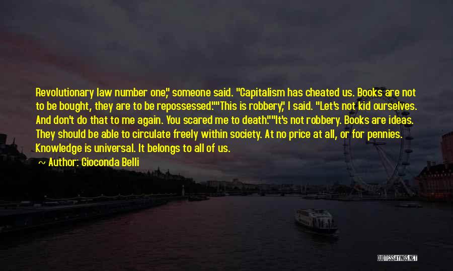 Gioconda Belli Quotes: Revolutionary Law Number One, Someone Said. Capitalism Has Cheated Us. Books Are Not To Be Bought, They Are To Be