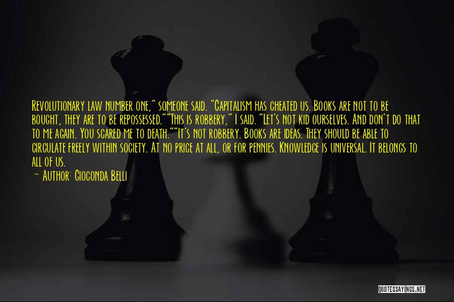 Gioconda Belli Quotes: Revolutionary Law Number One, Someone Said. Capitalism Has Cheated Us. Books Are Not To Be Bought, They Are To Be