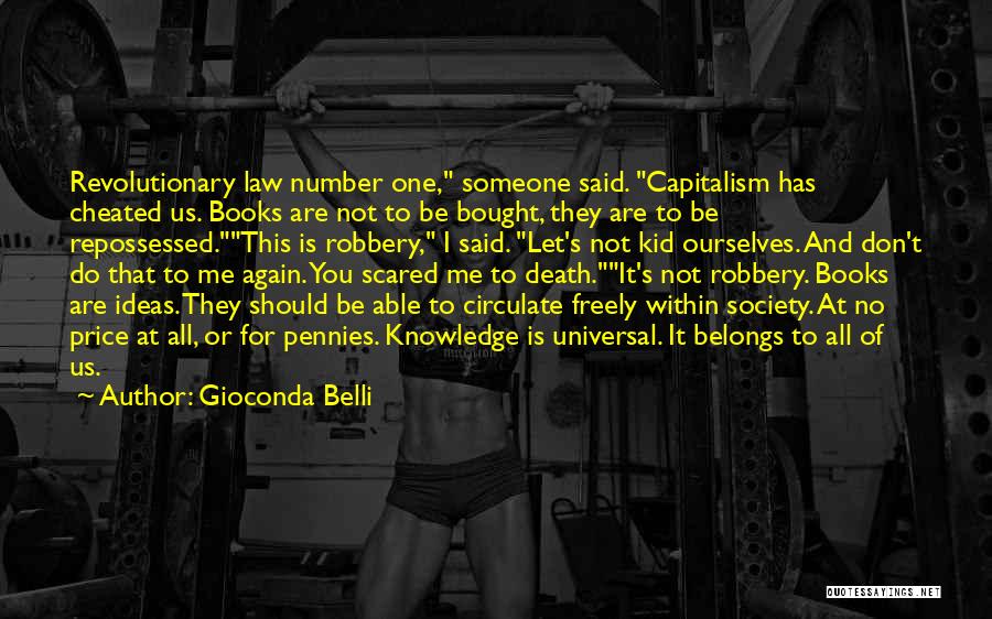 Gioconda Belli Quotes: Revolutionary Law Number One, Someone Said. Capitalism Has Cheated Us. Books Are Not To Be Bought, They Are To Be