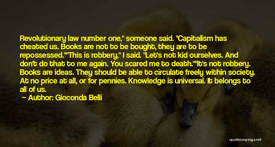 Gioconda Belli Quotes: Revolutionary Law Number One, Someone Said. Capitalism Has Cheated Us. Books Are Not To Be Bought, They Are To Be