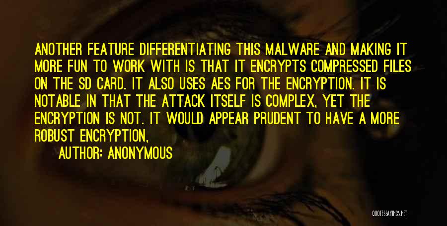 Anonymous Quotes: Another Feature Differentiating This Malware And Making It More Fun To Work With Is That It Encrypts Compressed Files On