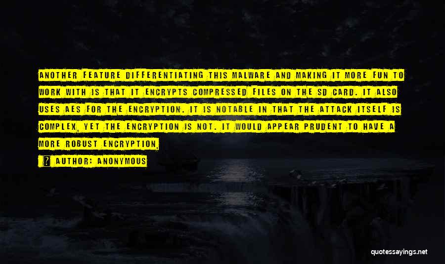 Anonymous Quotes: Another Feature Differentiating This Malware And Making It More Fun To Work With Is That It Encrypts Compressed Files On