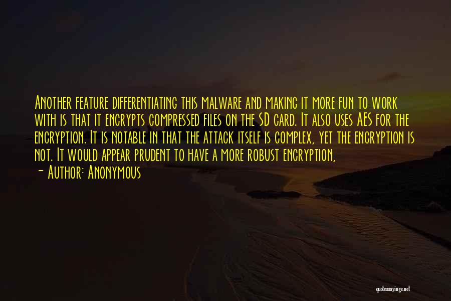 Anonymous Quotes: Another Feature Differentiating This Malware And Making It More Fun To Work With Is That It Encrypts Compressed Files On