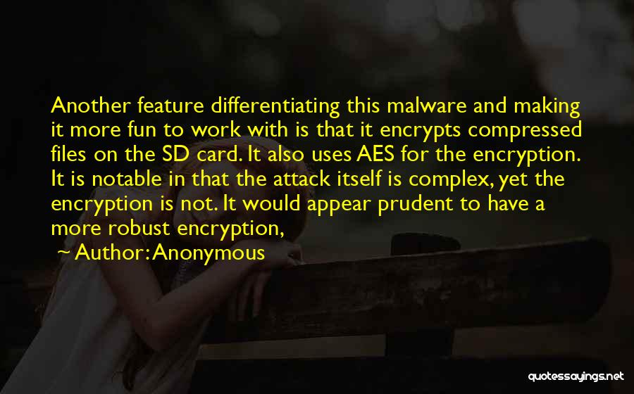 Anonymous Quotes: Another Feature Differentiating This Malware And Making It More Fun To Work With Is That It Encrypts Compressed Files On