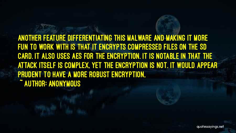 Anonymous Quotes: Another Feature Differentiating This Malware And Making It More Fun To Work With Is That It Encrypts Compressed Files On