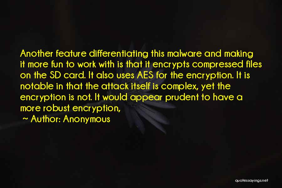 Anonymous Quotes: Another Feature Differentiating This Malware And Making It More Fun To Work With Is That It Encrypts Compressed Files On