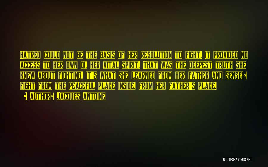 Jacques Antoine Quotes: Hatred Could Not Be The Basis Of Her Resolution To Fight. It Provided No Access To Her Own Qi, Her