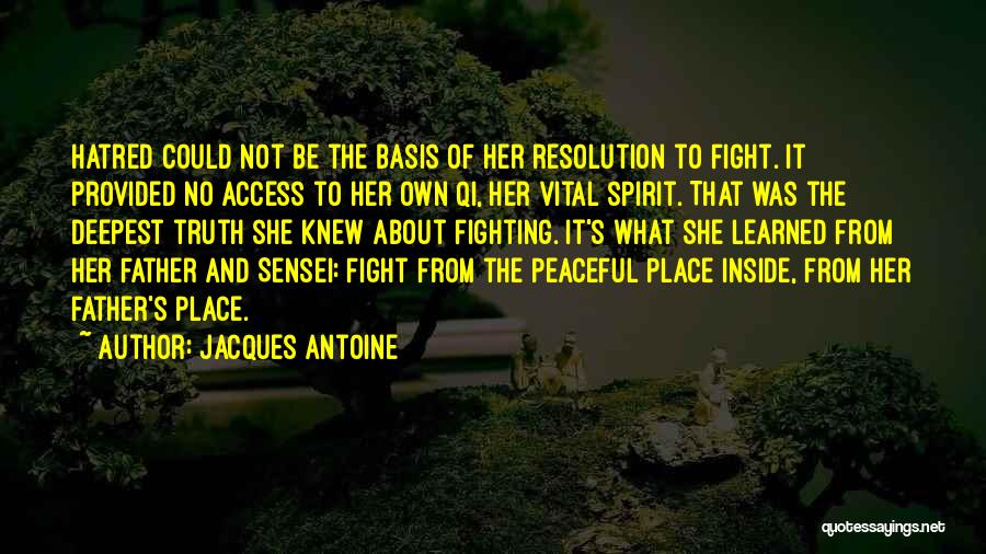 Jacques Antoine Quotes: Hatred Could Not Be The Basis Of Her Resolution To Fight. It Provided No Access To Her Own Qi, Her