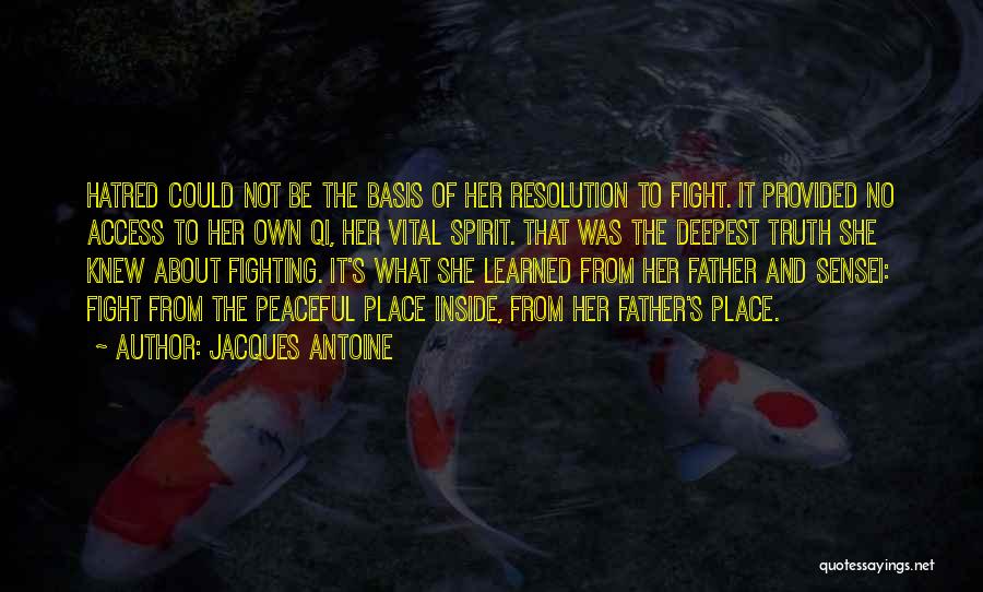 Jacques Antoine Quotes: Hatred Could Not Be The Basis Of Her Resolution To Fight. It Provided No Access To Her Own Qi, Her