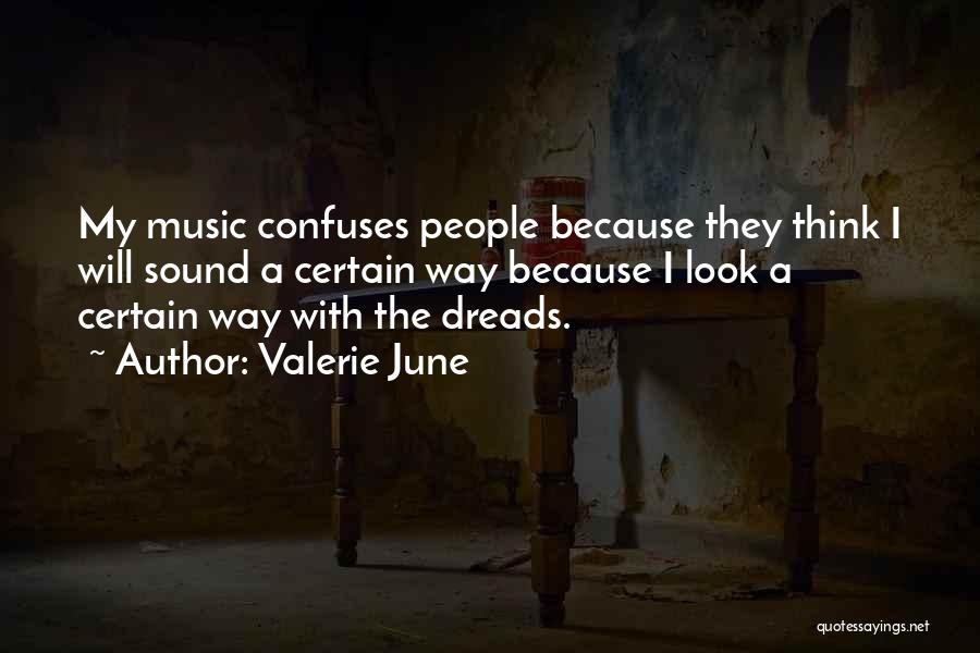 Valerie June Quotes: My Music Confuses People Because They Think I Will Sound A Certain Way Because I Look A Certain Way With