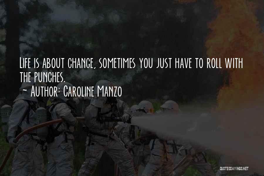 Caroline Manzo Quotes: Life Is About Change, Sometimes You Just Have To Roll With The Punches.