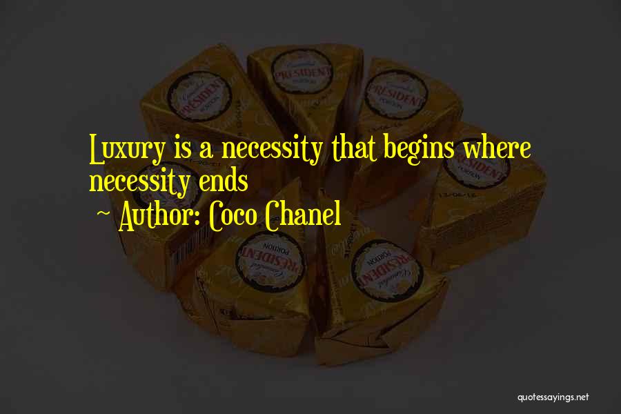 Coco Chanel Quotes: Luxury Is A Necessity That Begins Where Necessity Ends