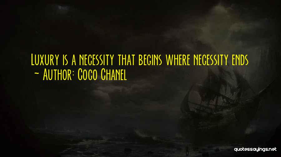 Coco Chanel Quotes: Luxury Is A Necessity That Begins Where Necessity Ends