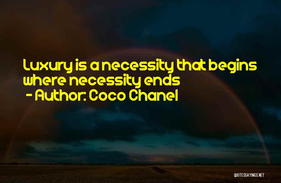 Coco Chanel Quotes: Luxury Is A Necessity That Begins Where Necessity Ends
