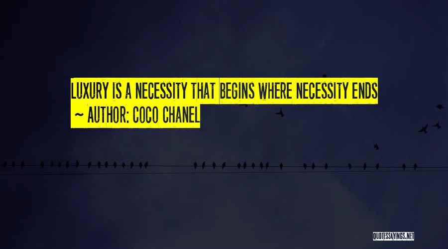 Coco Chanel Quotes: Luxury Is A Necessity That Begins Where Necessity Ends