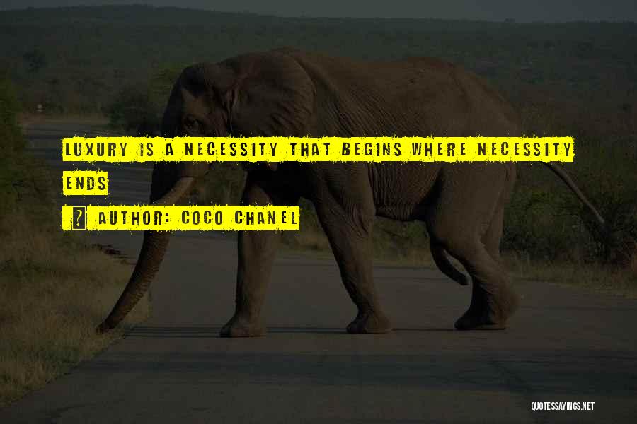 Coco Chanel Quotes: Luxury Is A Necessity That Begins Where Necessity Ends