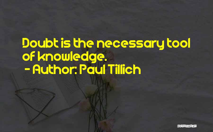 Paul Tillich Quotes: Doubt Is The Necessary Tool Of Knowledge.