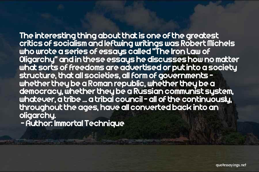 Immortal Technique Quotes: The Interesting Thing About That Is One Of The Greatest Critics Of Socialism And Leftwing Writings Was Robert Michels Who