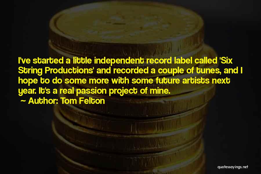 Tom Felton Quotes: I've Started A Little Independent Record Label Called 'six String Productions' And Recorded A Couple Of Tunes, And I Hope