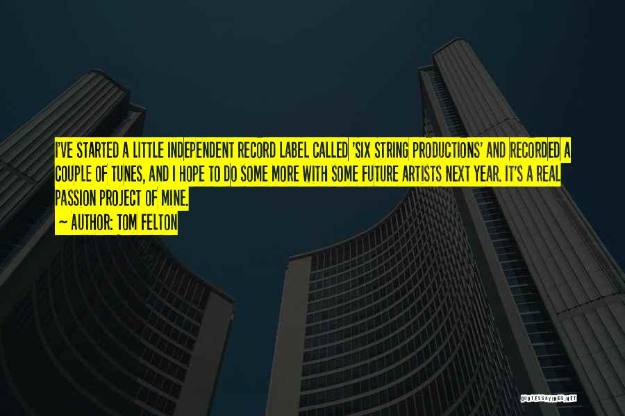 Tom Felton Quotes: I've Started A Little Independent Record Label Called 'six String Productions' And Recorded A Couple Of Tunes, And I Hope