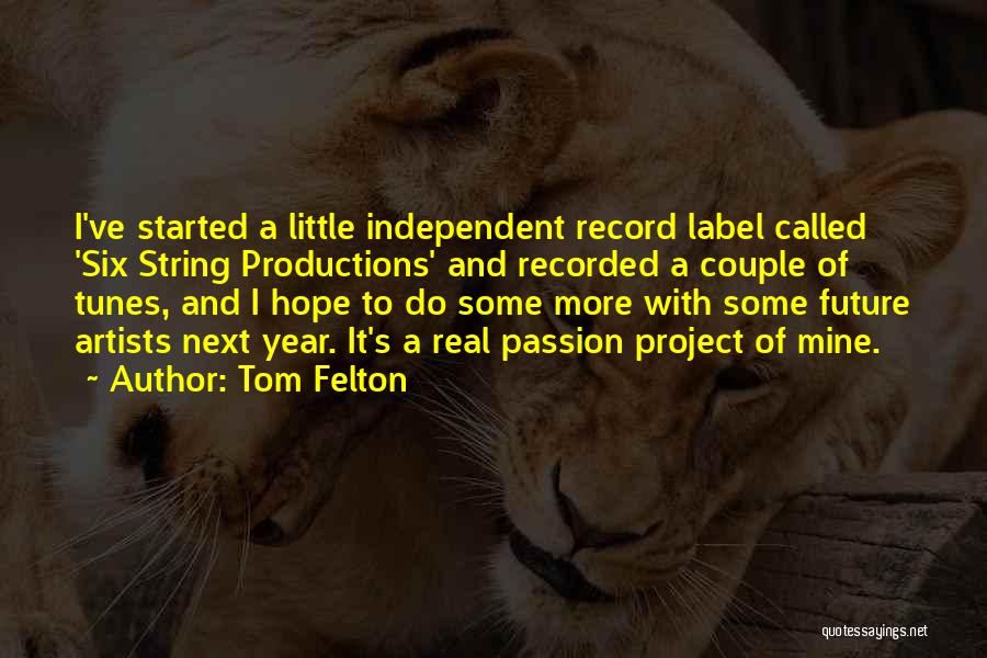 Tom Felton Quotes: I've Started A Little Independent Record Label Called 'six String Productions' And Recorded A Couple Of Tunes, And I Hope