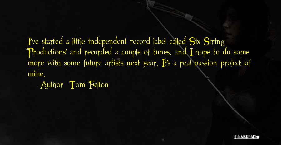 Tom Felton Quotes: I've Started A Little Independent Record Label Called 'six String Productions' And Recorded A Couple Of Tunes, And I Hope