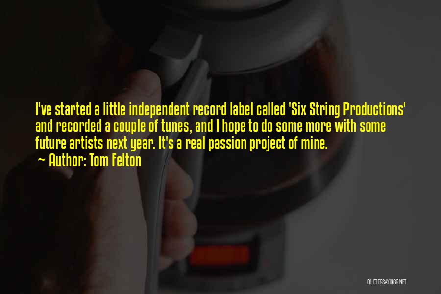 Tom Felton Quotes: I've Started A Little Independent Record Label Called 'six String Productions' And Recorded A Couple Of Tunes, And I Hope