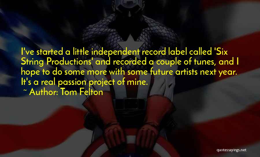 Tom Felton Quotes: I've Started A Little Independent Record Label Called 'six String Productions' And Recorded A Couple Of Tunes, And I Hope