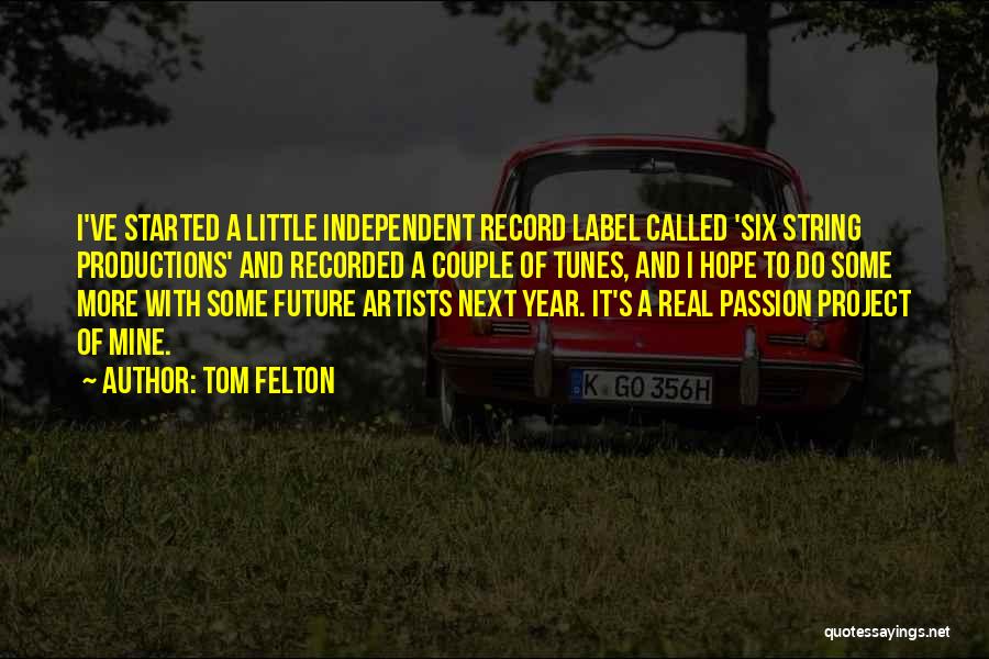 Tom Felton Quotes: I've Started A Little Independent Record Label Called 'six String Productions' And Recorded A Couple Of Tunes, And I Hope