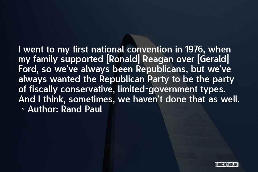 Rand Paul Quotes: I Went To My First National Convention In 1976, When My Family Supported [ronald] Reagan Over [gerald] Ford, So We've
