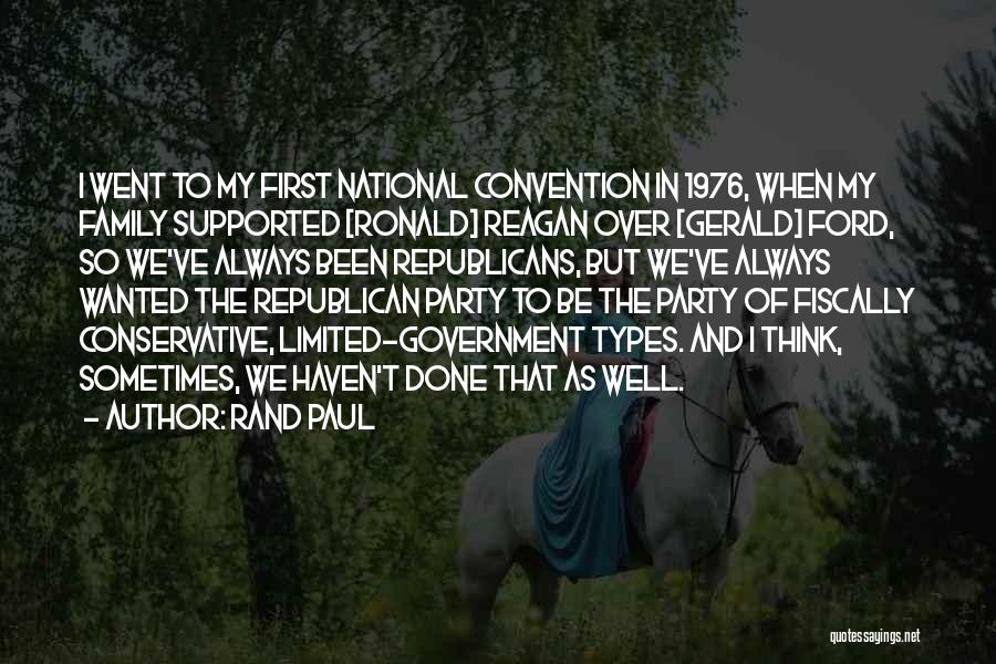 Rand Paul Quotes: I Went To My First National Convention In 1976, When My Family Supported [ronald] Reagan Over [gerald] Ford, So We've