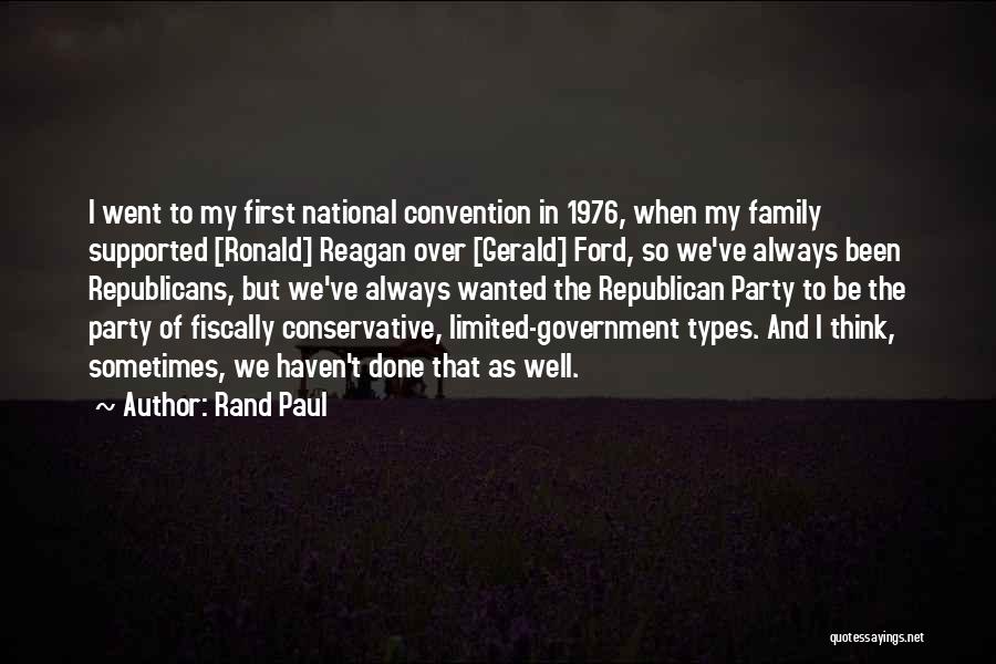 Rand Paul Quotes: I Went To My First National Convention In 1976, When My Family Supported [ronald] Reagan Over [gerald] Ford, So We've