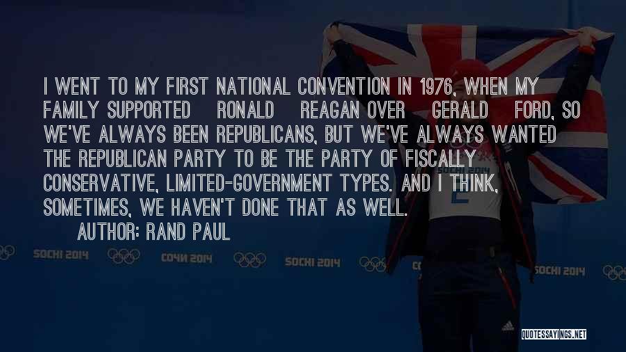 Rand Paul Quotes: I Went To My First National Convention In 1976, When My Family Supported [ronald] Reagan Over [gerald] Ford, So We've