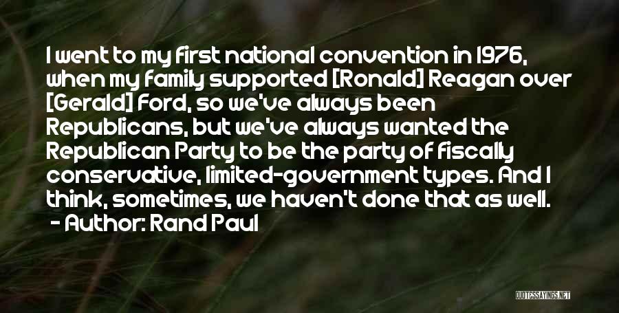 Rand Paul Quotes: I Went To My First National Convention In 1976, When My Family Supported [ronald] Reagan Over [gerald] Ford, So We've