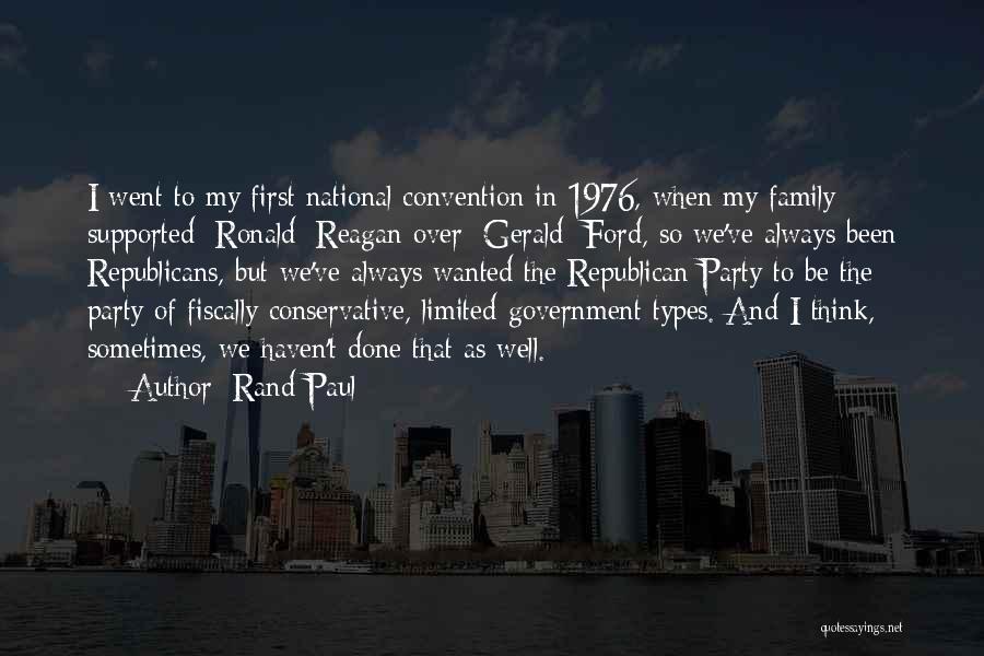 Rand Paul Quotes: I Went To My First National Convention In 1976, When My Family Supported [ronald] Reagan Over [gerald] Ford, So We've