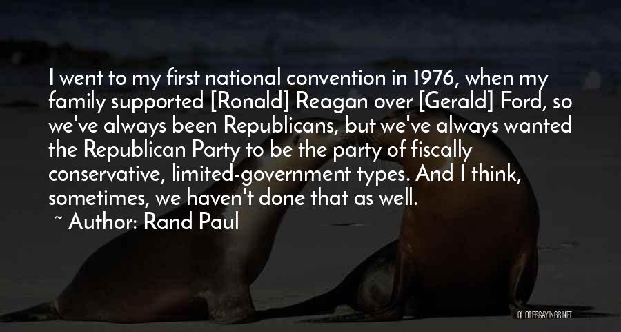 Rand Paul Quotes: I Went To My First National Convention In 1976, When My Family Supported [ronald] Reagan Over [gerald] Ford, So We've
