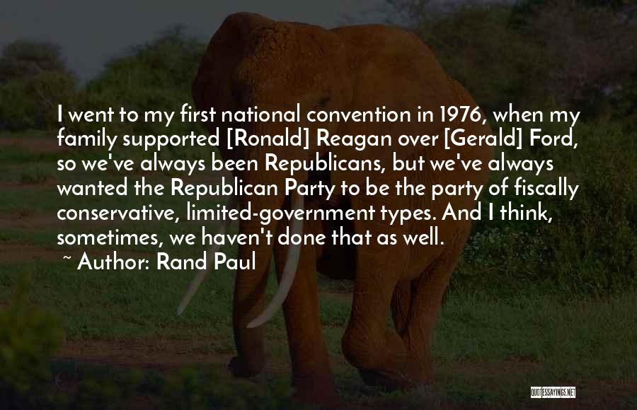 Rand Paul Quotes: I Went To My First National Convention In 1976, When My Family Supported [ronald] Reagan Over [gerald] Ford, So We've