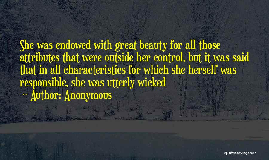 Anonymous Quotes: She Was Endowed With Great Beauty For All Those Attributes That Were Outside Her Control, But It Was Said That