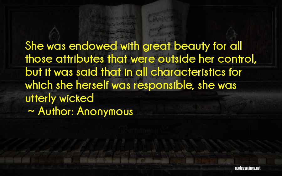 Anonymous Quotes: She Was Endowed With Great Beauty For All Those Attributes That Were Outside Her Control, But It Was Said That